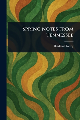 Spring Notes From Tennessee - Torrey, Bradford