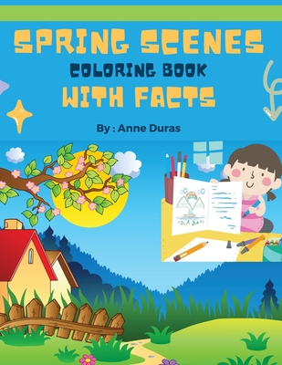 Spring Scenes Coloring Book with Facts: Explore the Beauty of Spring Through Coloring and Fascinating Facts, - Duras