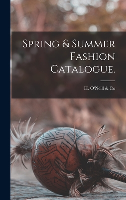 Spring & Summer Fashion Catalogue. - H O'Neill & Co (New York, N y ) (Creator)