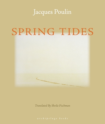 Spring Tides - Poulin, Jacques, and Fischman, Sheila (Translated by)