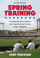 Spring Training Handbook: A Comprehensive Guide to the Grapefruit and Cactus League Ballparks
