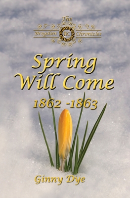 Spring Will Come (# 3 in the Bregdan Chronicles Historical Fiction Romance Series) - Dye, Ginny