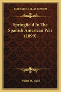 Springfield In The Spanish American War (1899)