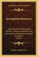 Springfield Memories: Odds And Ends Of Anecdote And Early Doings, Gathered From Manuscripts, Pamphlets, And Aged Residents (1876)