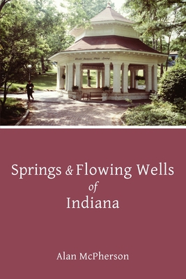 Springs & Flowing Wells of Indiana - McPherson, Alan