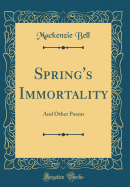 Spring's Immortality: And Other Poems (Classic Reprint)