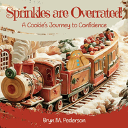 Sprinkles are Overrated!: A Cookie's Journey to Confidence