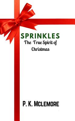 Sprinkles: The True Spirit of Christmas - McLemore, P Kevin