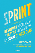 Sprint - El Mtodo Para Resolver Problemas Y Testar Nuevas Ideas En Solo Cinco Das / Sprint: How to Solve Big Problems and Test New