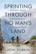 Sprinting Through No Man's Land: Endurance, Tragedy, and Rebirth in the 1919 Tour de France