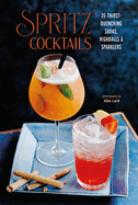 Spritz Cocktails: 35 Thirst-Quenching Sodas, Highballs & Sparklers
