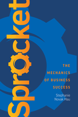 Sprocket: The Mechanics of Business Success - Novak Hau, Stephanie