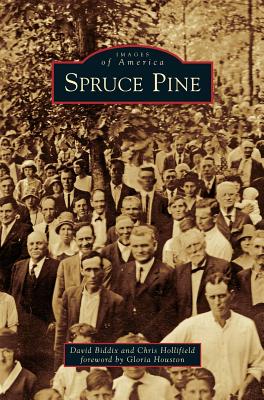 Spruce Pine - Biddix, David, and Hollifield, Chris, and Houston, Gloria (Foreword by)