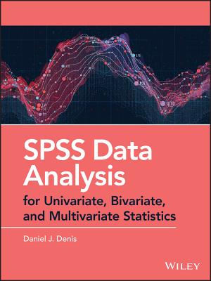 SPSS Data Analysis for Univariate, Bivariate, and Multivariate Statistics - Denis, Daniel J