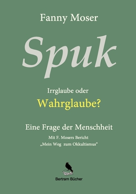 Spuk. Irrglaube oder Wahrglaube?: Eine Frage der Menschheit - Moser, Fanny, and Bertram, Dirk (Editor)