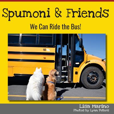 Spumoni and Friends: We Can Ride the Bus - Peters, Lynn (Photographer), and Marino, Lisa