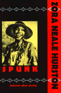 Spunk: The Selected Short Stories of Zora Neale Hurston - Hurston, Zora Neale, and Callahan, Bob (Foreword by)