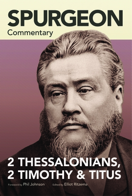 Spurgeon Commentary: 2 Thessalonians, 2 Timothy, Titus - Spurgeon, Charles, and Ritzema, Elliot (Editor)