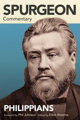 Spurgeon Commentary: Philippians - Spurgeon, Charles Haddon, and Ritzema, Elliot (Editor), and Johnson, Phil (Foreword by)