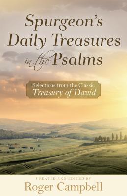 Spurgeon's Daily Treasures in the Psalms: Selections from the Classic Treasury of David - Campbell, Roger (Editor)
