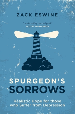 Spurgeon's Sorrows: Realistic Hope for Those Who Suffer from Depression - Eswine, Zack
