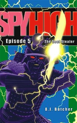 Spy High 1: The Soul Stealer: Number 5 in series - Butcher, A.J.