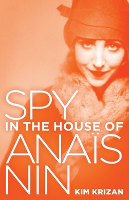 Spy in the House of Anas Nin - Krizan, Kim