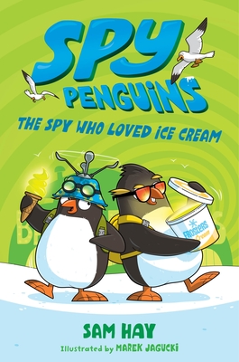 Spy Penguins: The Spy Who Loved Ice Cream - Hay, Sam