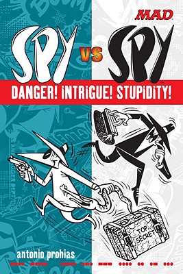 Spy Vs Spy Danger! Intrigue! Stupidity! - Prohias, Antonio, and Ficarra, John (Foreword by)