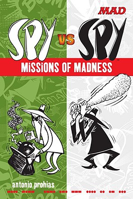 Spy Vs Spy Missions of Madness - Prohias, Antonio, and Ficarra, John (Foreword by)