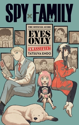 Spy X Family: The Official Guide--Eyes Only - Endo, Tatsuya