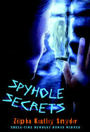 Spyhole Secrets - Snyder, Zilpha Keatley