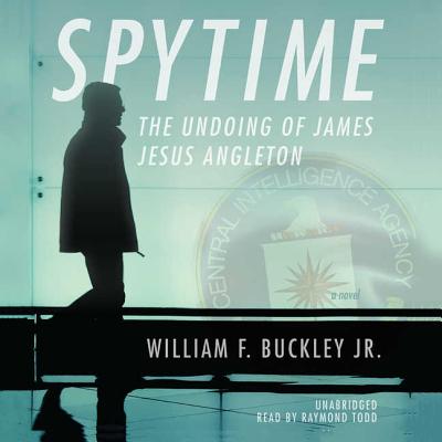 Spytime: The Undoing of James Jesus Angleton - Jr, William F Buckley, and Todd, Raymond (Read by)