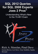 SQL 2012 Queries for SQL 2008 Experts Joes 2 Pros (R): Understanding What's New to the 70-461 Exam