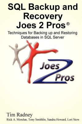 SQL Backup and Recovery Joes 2 Pros - Radney, Tim, and Morelan, Rick A, and Smithlin, Tony (Editor)