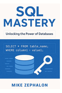 SQL Mastery: Unlocking the Power of Databases