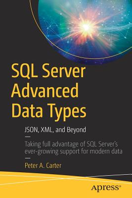 SQL Server Advanced Data Types: Json, XML, and Beyond - Carter, Peter A