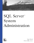 SQL Server System Administration - Baird, Sean, and Miller, Chris, and Hotek, Michael