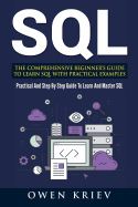 SQL: The Comprehensive Beginner's Guide to Learn SQL with Practical Examples