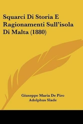 Squarci Di Storia E Ragionamenti Sull'isola Di Malta (1880) - De Piro, Giuseppe Maria, and Slade, Adolphus, Sir