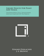 Square Dances for Piano and Violin: Together with Calls, Explanations and Illustrations of the Dances