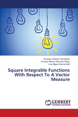 Square Integrable Functions With Respect To A Vector Measure - Jimnez Fernndez, Eduardo, and Snchez Prez, Enrique Alfonso, and Garca Raffi, Lus Miguel