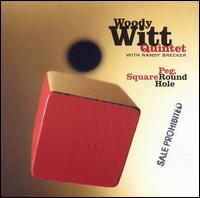 Square Peg, Round Hole - Woody Witt Quintet/Randy Brecker