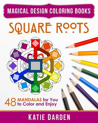 Square Roots: 48 Mandalas for You to Color and Enjoy - Studios, Magical Design, and Darden, Katie