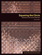 Squaring the Circle: Geometry in Art and Architecture