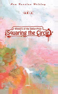 Squaring the Circle: Short Stories by Winners of the Debut Prize - Slavnikova, Olga (Compiled by)