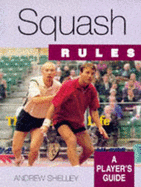 Squash: A Player's Guide - Shelley, Andrew