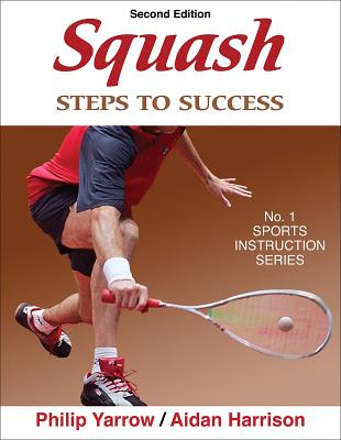 Squash: Steps to Success - Yarrow, Philip, Mr., and Harrison, Aidan