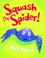 Squash the Spider! - Ward, Nick