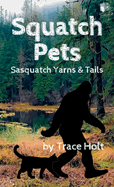 Squatch Pets: Sasquatch Yarns & Tails